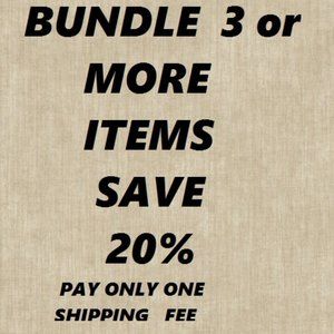 BUNDLE 3 OR MORE ITEMS-SAVE 20%-PAY 1 SHIPPING FEE